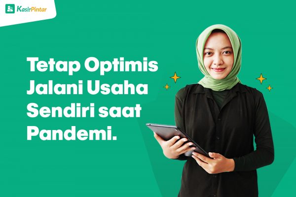 Tetap Optimis Jalani Usaha Sendiri Disaat Pandemi - Blog Kasir Pintar