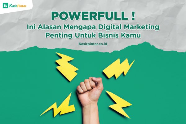 Powerful! Ini Alasan Mengapa Digital Marketing Penting Untuk Bisnis Kamu